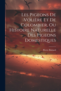 Les Pigeons De Volière Et De Colombier, Ou Histoire Naturelle Des Pigeons Domestiques