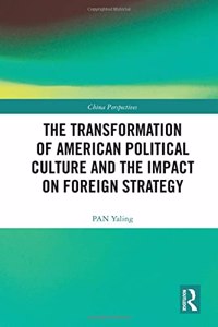 The Transformation of American Political Culture and the Impact on Foreign Strategy
