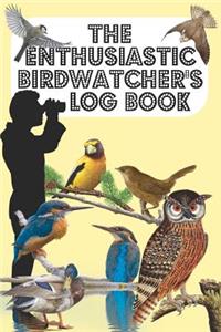 The Enthusiastic Birdwatcher's Log Book