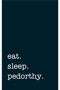 eat. sleep. pedorthy. - Lined Notebook