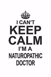I Can't Keep Calm I'm A Naturopathic Doctor