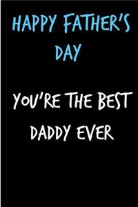 Happy Father's Day You're the Best Daddy Ever