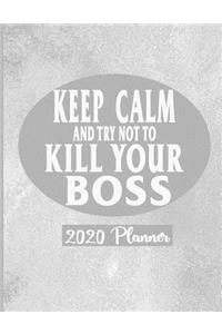 Keep Calm and Try Not To Kill Your Boss - 2020 Planner