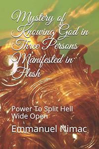 Mystery of Knowing God in Three Persons Manifested in Flesh