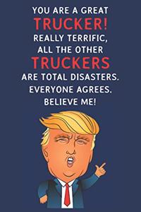 You Are A Great Trucker! Really Terrific, All The Other Truckers Are Total Disasters. Everyone Agrees. Believe Me