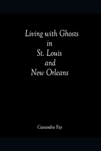 Living with Ghosts in St. Louis and New Orleans