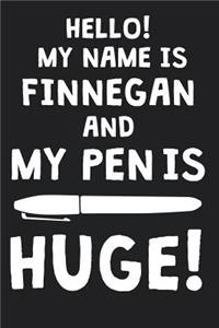 Hello! My Name Is FINNEGAN And My Pen Is Huge!