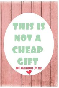 This Is Not A Cheap Gift