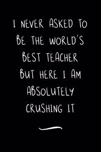 I Never Asked To Be The World's Best Teacher
