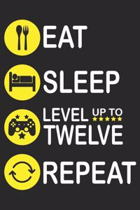 Eat Sleep Level Up To Twelve Repeat
