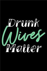Drunk Wives Matter