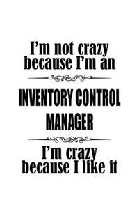 I'm Not Crazy Because I'm An Inventory Control Manager I'm Crazy Because I like It