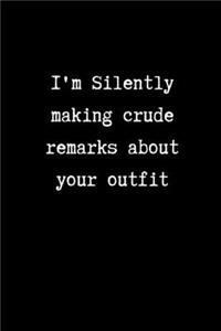 I'm Silently Making Crude Remarks About your Outfit