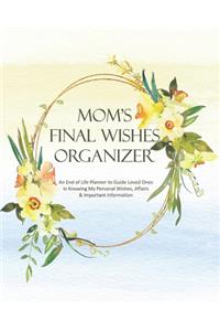 Mom's Final Wishes Organizer: An End of Life Planner to Guide Loved Ones in Knowing My Personal Wishes, Affairs & Important Information