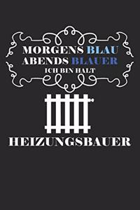 Morgens Blau Abends blauer ich bin halt Heizungsbauer