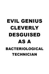 Evil Genius Cleverly Desguised As A Bacteriological Technician: Cool Bacteriological Technician Notebook, Journal Gift, Diary, Doodle Gift or Notebook - 6 x 9 Compact Size- 109 Blank Lined Pages