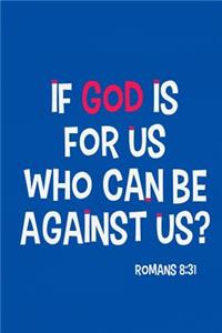If God Is for Us Who Can Be Against Us? -Romans 8