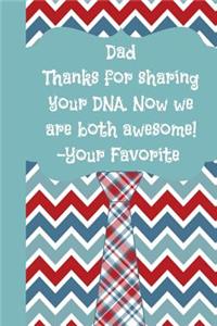 Dad Thanks for Sharing Your DNA Now We Are Both Awesome Your Favorite