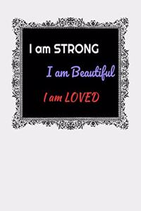 I Am Strong. I Am Beautiful. I Am Loved.