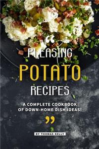 Pleasing Potato Recipes: A Complete Cookbook of Down-Home Dish Ideas!