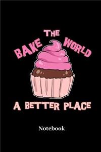 Bake The World A Better Place Notebook