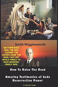 Smith Wigglesworth How To Raise the Dead