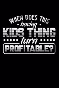 When Does This Having Kids Thing Turn Profitable?