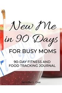 New Me in 90 Days for Busy Moms