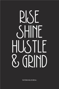 Rise Shine Hustle & Grind
