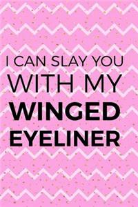 I Can Slay You With My Winged Eyeliner