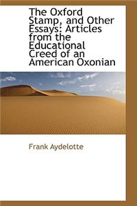 The Oxford Stamp, and Other Essays: Articles from the Educational Creed of an American Oxonian