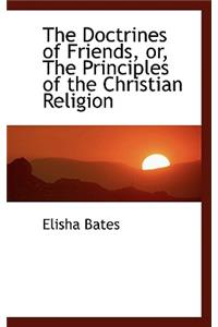 The Doctrines of Friends, Or, the Principles of the Christian Religion