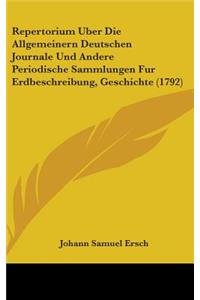 Repertorium Uber Die Allgemeinern Deutschen Journale Und Andere Periodische Sammlungen Fur Erdbeschreibung, Geschichte (1792)