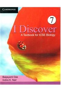 I Discover: A Textbook For ICSE Biology (Book – 7)