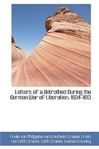 Letters of a Betrothed During the German War of Liberation, 1804-1813
