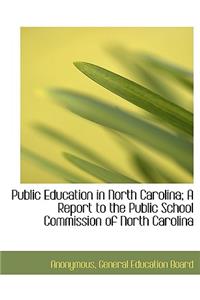 Public Education in North Carolina; A Report to the Public School Commission of North Carolina