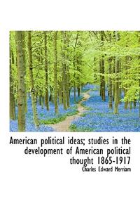 American Political Ideas; Studies in the Development of American Political Thought 1865-1917
