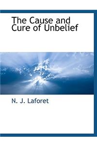 Cause and Cure of Unbelief