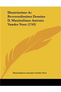 Illustrissimo Ac Reverendissimo Domino D. Maximiliano Antonio Vander Noot (1743)