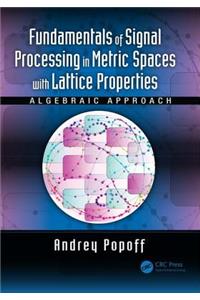 Fundamentals of Signal Processing in Metric Spaces with Lattice Properties