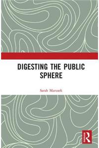 Digesting the Public Sphere