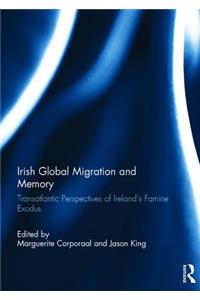 Irish Global Migration and Memory: Transatlantic Perspectives of Ireland's Famine Exodus
