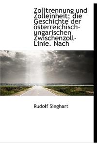 Zolltrennung Und Zolleinheit; Die Geschichte Der Osterreichisch-Ungarischen Zwischenzoll-Linie. Nach