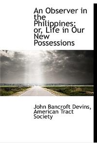 An Observer in the Philippines; Or, Life in Our New Possessions