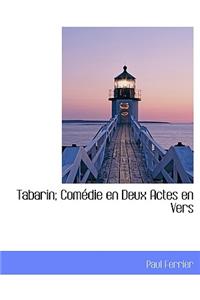 Tabarin; Com Die En Deux Actes En Vers