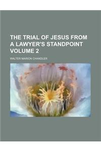 The Trial of Jesus from a Lawyer's Standpoint Volume 2