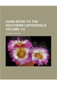 Hand-Book to the Southern Cathedrals Volume 1-2