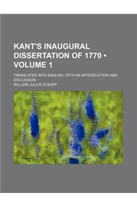 Kant's Inaugural Dissertation of 1770 (Volume 1); Translated Into English, with an Introduction and Discussion