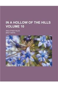 In a Hollow of the Hills; And Other Tales Volume 10