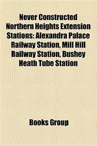 Never Constructed Northern Heights Extension Stations